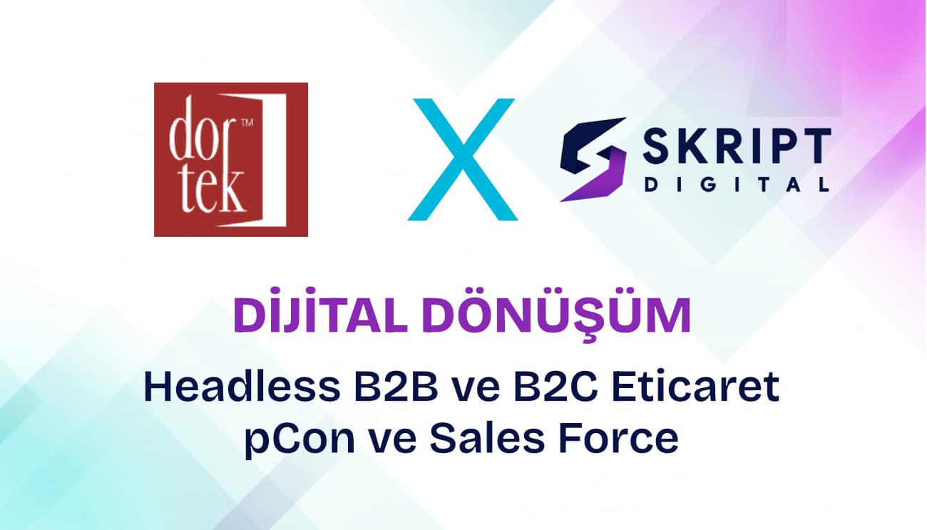 Dortek Dijital Dönüşümü: Headless B2B ve B2C E-Ticaret, pCon ve Sales Force