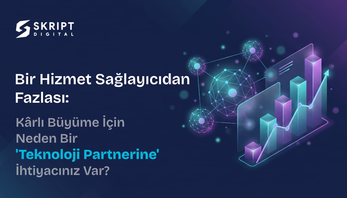 Bir Hizmet Sağlayıcıdan Fazlası: Kârlı Büyüme İçin Neden Bir 'Teknoloji Partnerine' İhtiyacınız Var?